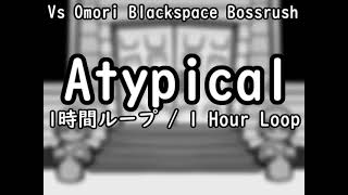 Atypical 1時間ループ  1 Hour LoopFNF MOD Vs Omori Blackspace Bossrush [upl. by Olnay]