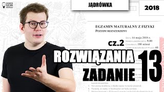 Matura fizyka 2018  rozwiązanie zadania 13 cz2 poziom rozszerzony [upl. by Akinad]