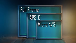 Full Frame vs APSC vs Micro 43  Which To Choose [upl. by Otina]