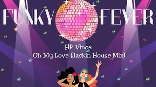 HP Vince  Oh My Love Jackin House Mix [upl. by Abeh]