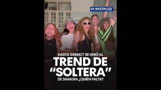 Hasta Greeicy se unió al trend de “soltera” de Shakira ¿Quién falta [upl. by Nivalc]