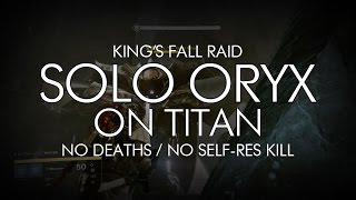 Destiny  Solo Oryx On Titan  Kings Fall Raid [upl. by Fogg285]