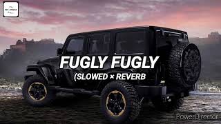 FUGLY FUGLY SLOWED × REVERB SONG  CPL SONGS [upl. by Sherye707]