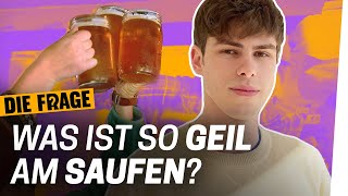 Alle voll ich nüchtern Warum trinkt ihr Alkohol  Die Frage [upl. by Erleena142]