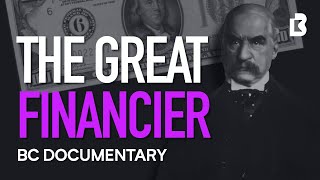 JP Morgan Documentary How One Man Financed America [upl. by Josephson]