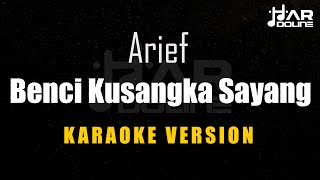 Arief  Benci Kusangka Sayang Karaoke Minusone Tanpa Vocal [upl. by Pomfret]