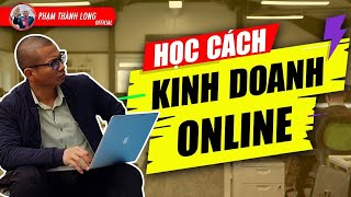 Học cách kinh doanh online  6 bài học đắt giá về kinh doanh online  Phạm Thành Long [upl. by Hope50]