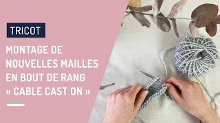 Tutoriel Tricot Facile  Montage de nouvelles mailles en bout de rang  Cable Cast On [upl. by Renard619]