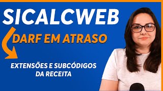 SICALCWEB COMO GERAR DARF EM ATRASO e EXTENSÕES DOS CÓDIGOS DA RECEITA NO SICALC ONLINE [upl. by Ingeberg424]