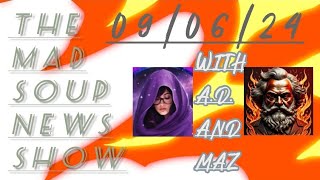 The Mad Soup News Show 12  090624 [upl. by Lana]