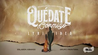 Quedate Conmigo  Video Con Letras  Eslabon Armado y Grupo Frontera [upl. by Harms]