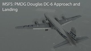 MSFS PMDG Douglas DC6 Approach and Landing [upl. by Gnouhp]