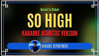 SO HIGH  Nairud Sa Wabad KARAOKE VERSION [upl. by Ullman]