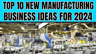 Top 10 New Manufacturing Business Ideas to KickStart Your Success in 2024 [upl. by Messab]