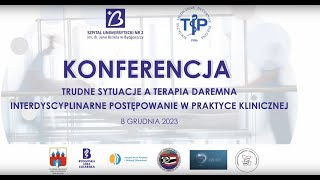 KonferencjaTrudne sytuacje a terapia daremna Interdyscyplinarne postępowanie w praktyce klinicznej [upl. by Jeffery]