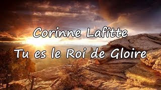 Corinne Lafitte  Tu es le Roi de Gloire avec paroles [upl. by Haniraz142]