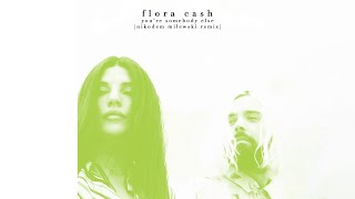 flora cash  Youre Somebody Else Nikodem Milewski Remix [upl. by Leicester]