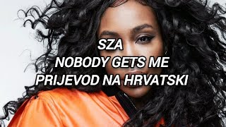 SZA NOBODY GETS ME PRIJEVOD NA HRVATSKI [upl. by Grazia]