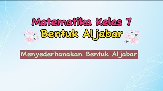 Menyederhanakan Bentuk Aljabar  Matematika Kelas 7 [upl. by Aloisius]