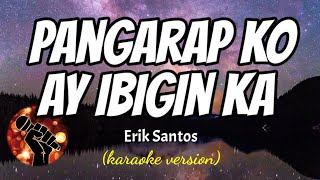 PANGARAP KO AY IBIGIN KA  ERIK SANTOS karaoke version [upl. by Htidirem]