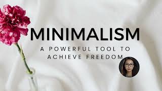 Minimalism A Powerful Tool To Achieve Freedom [upl. by Reifinnej329]