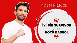 Adem Kılıçcı İyi bir Survivor ama kötü bir başrol  ÜNLÜ SOHBETLERİ [upl. by Annayat]