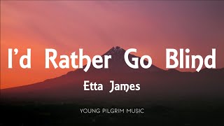 Etta James  Id Rather Go Blind Lyrics [upl. by Ahsikal12]