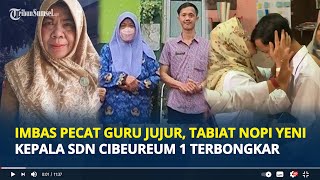 Imbas Pecat Guru Tabiat Nopi Yeni Kepala SDN 1 Cibeureum Terbongkar Sejumlah Guru Merasa Tertekan [upl. by Chemash]