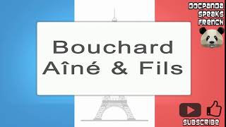 Bouchard Aîné amp Fils  How To Pronounce  French Native Speaker [upl. by Retsevel]