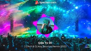 Ode To Oi  DNR amp Dj Koy Bounce Remix 2022 [upl. by Rajewski]