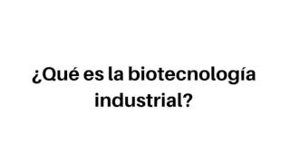 Qué es la biotecnología industrial [upl. by Nell899]