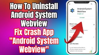 How To Uninstall Android System Webview  Fix Crash App quotAndroid System Webviewquot Update [upl. by Ise]