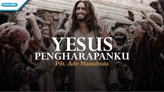 Yesus Pengharapanku  Pdt Ade Manuhutu with lyric [upl. by Swiercz]