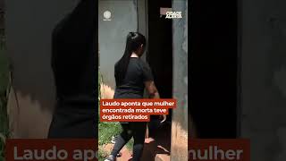 Laudo aponta que mulher encontrada morta teve órgãos retirados shorts cidadealerta [upl. by Shaff]