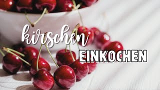 Süße Frische im Glas 🍒 Kirschen einkochen und haltbarmachen [upl. by Yltneb]