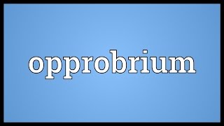 Opprobrium Meaning [upl. by Anirrehs]