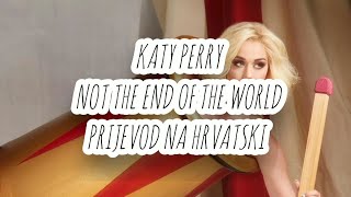 KATY PERRY NOT THE END OF THE WORLD PRIJEVOD NA HRVATSKI [upl. by Brinkema634]