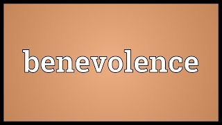 Benevolence Meaning [upl. by Ailehpo]