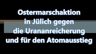 NSC 107 Ostermarschaktion in Jülich gegen Atomanreicherung und für Atomausstieg [upl. by Madalena554]