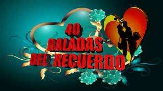 40 BALADITAS DEL RECUERDO EDICCION ESPECIAL [upl. by Bobbette110]