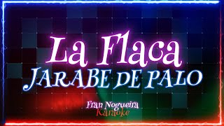 LA FLACA JARABE DE PALOkaraoke [upl. by Melan]