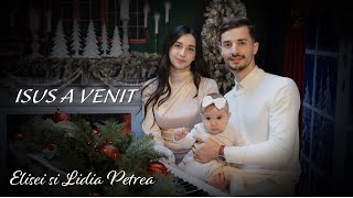 Elisei si Lidia Petrea ISUS A VENIT  colind  OFFICIAL [upl. by Revlis]