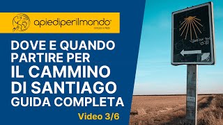 Dove e quando partire per il Cammino di Santiago  La guida completa  video 36 [upl. by Crista]