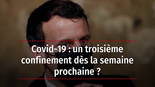 Covid19  un troisième confinement dès la semaine prochaine [upl. by Ulla745]