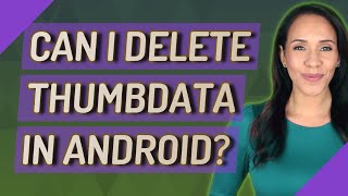 Can I delete Thumbdata in Android [upl. by Abeh441]