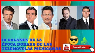 10 GALANES DE LA ÉPOCA DORADA DE LAS TELENOVELAS MEXICANAS [upl. by Minoru]