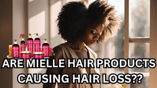 ARE MIELLE HAIR PRODUCTS CAUSING HAIR LOSS [upl. by Dorr]