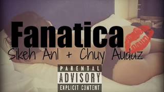 Sikeh Anl  Fanatica ft Chuy Audaz [upl. by Poll]