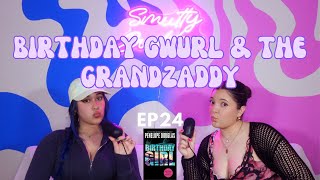 EP24  Birthday Gwurl amp The Grandzaddy [upl. by Pru]