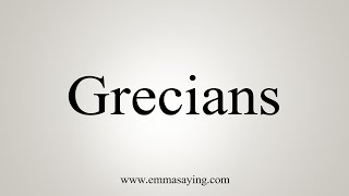 How To Say Grecians [upl. by Quartus560]